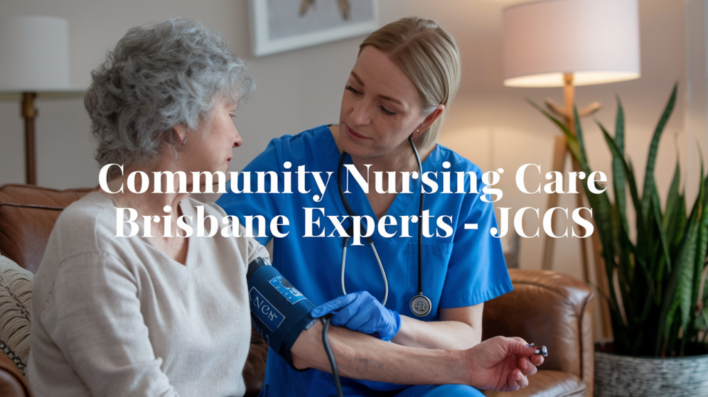 Community Nursing Care Brisbane Experts – JCCS